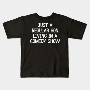 Just a Regular Son, Living in a Comedy Show Kids T-Shirt